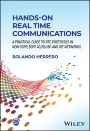 Hands-On Real Time Communications : A Practical Guide to Rtc Protocols in Non-3GPP, 3GPP 4G/5G/6G and IoT Networks cover image
