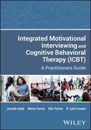 Integrated Motivational Interviewing and Cognitive Behavioral Therapy (ICBT) : A Practitioners Guide cover image