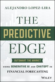 The Predictive Edge : Outsmart the Market using Generative AI and ChatGPT in Financial Forecasting cover image
