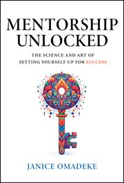 Mentorship Unlocked : The Science and Art of Setting Yourself up for Success cover image