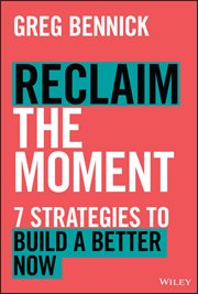 Reclaim the Moment : Seven Strategies to Build a Better Now cover image
