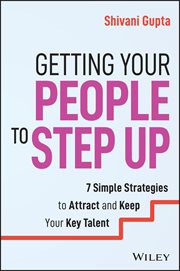 Getting Your People to Step Up : 7 Simple Strategies to Attract and Keep Your Key Talent cover image