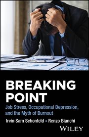 Breaking Point : Job Stress, Occupational Depression, and the Myth of Burnout cover image