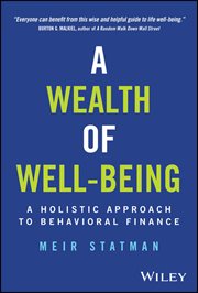 A Wealth of Well-Being : A Holistic Approach to Behavioral Finance cover image
