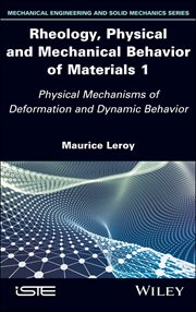 Rheology, Physical and Mechanical Behavior of Materials 1 : Physical Mechanisms of Deformation and Dynamic Behavior cover image