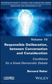 Responsible Deliberation, between Conversation and Consideration : Conditions for a Great Democratic Debate cover image