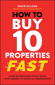 How to Buy 10 Properties Fast : A Step-by-Step Guide to Fast-Track Your Journey to Financial Independence cover image