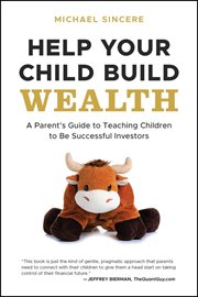 Help Your Child Build Wealth : A Parent's Guide to Teaching Children to Be Successful Investors cover image