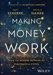 Making Money Work : How to Rewrite the Rules of Our Financial System cover image