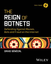 The Reign of Botnets : Defending Against Abuses, Bots and Fraud on the Internet cover image