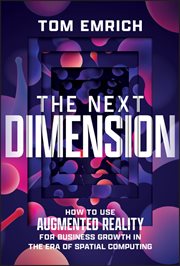The Next Dimension : How to Use Augmented Reality for Business Growth in the Era of Spatial Computing cover image