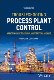 Troubleshooting Process Plant Control : A Practical Guide to Avoiding and Correcting Mistakes cover image