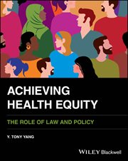 Achieving Health Equity : The Role of Law and Policy cover image