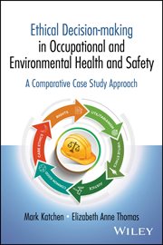 Ethical Decision-Making in Occupational and Environmental Health and Safety : A Comparative Case Study Approach cover image