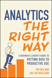 Analytics the Right Way : A Business Leader's Guide to Putting Data to Productive Use cover image