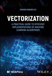 Vectorization : A Practical Guide to Efficient Implementations of Machine Learning Algorithms cover image