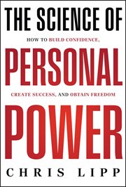 The Science of Personal Power : How to Build Confidence, Create Success, and Obtain Freedom cover image