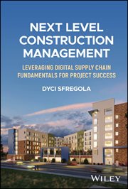 Next Level Construction Management : Leveraging Digital Supply Chain Fundamentals for Project Success cover image