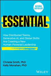 Essential : How Distributed Teams, Generative Ai, and Global Shifts Are Creating a New Human-powered Leadership cover image