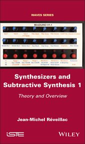 Synthesizers and Subtractive Synthesis 1 : Theory and Overview cover image