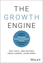 The Growth Engine : A Guide To Building A World-class Business Development Function In Professional Services cover image