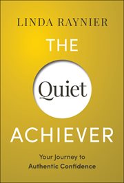 The Quiet Achiever : Your Journey To Authentic Confidence cover image
