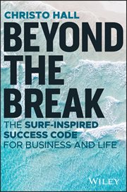 Beyond the Break : The Surf-Inspired Success Code for Business and Life cover image