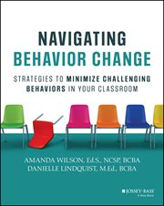 Navigating Behavior Change : Strategies to Minimize Challenging Behaviors in Your Classroom cover image