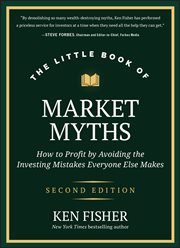 The Little Book of Market Myths : How to Profit by Avoiding the Investing Mistakes Everyone Else Makes cover image