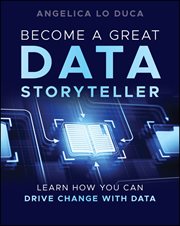 Become a Great Data Storyteller : Learn How You Can Drive Change With Data cover image