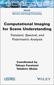 Computational Imaging for Scene Understanding : Transient, Spectral, and Polarimetric Analysis cover image