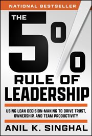 The 5% Rule of Leadership : Using Lean Decision-Making to Drive Trust, Ownership, and Team Productivity cover image