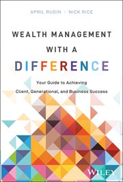 Wealth Management With a Difference : Your Guide To Achieving Client, Generational, And Business Success cover image
