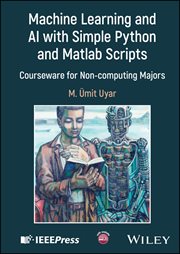 Machine Learning and AI With Simple Python and Matlab Scripts : Courseware for Non-computing Majors cover image