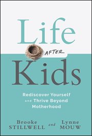 Life After Kids : Rediscover Yourself And Thrive Beyond Motherhood cover image