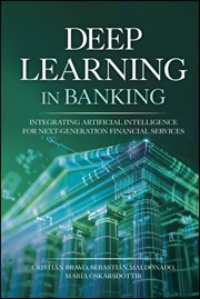 Deep Learning in Banking : Integrating Artificial Intelligence for Next-Generation Financial Services cover image