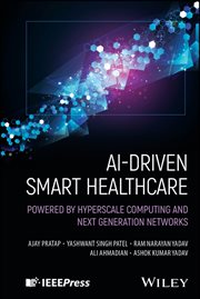 AI-Driven Smart Healthcare : Powered By Hyperscale Computing And Next Generation Networks cover image