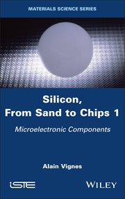 Silicon, From Sand to Chips, Volume 1 : Microelectronic Components cover image
