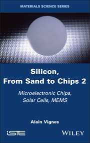 Silicon, From Sand to Chips, Volume 2 : Microelectronic Chips, Solar Cells, MEMS cover image
