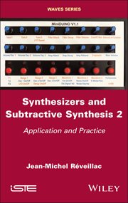 Synthesizers and Subtractive Synthesis, Volume 2 : Application and Practice cover image