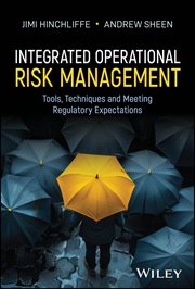 Integrated Operational Risk Management : Tools, Techniques and Meeting Regulatory Expectations cover image