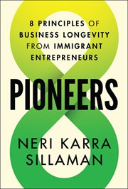 Pioneers : 8 Principles of Business Longevity From Immigrant Entrepreneurs cover image