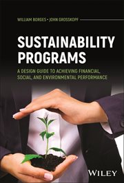 Sustainability Programs : A Design Guide to Achieving Financial, Social, and Environmental Performance cover image