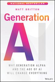 Generation AI : Why Generation Alpha and the Age of Ai Will Change Everything cover image