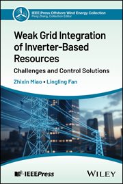Weak Grid Integration of Inverter-Based Resources : Challenges and Control Solutions cover image