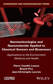 Nanotechnologies and Nanomaterials Applied to Chemical Sensors and Biosensors : Applications to the Environment, Medicine and Health cover image