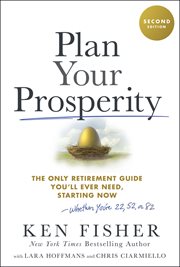 Plan Your Prosperity : The Only Retirement Guide You'll Ever Need, Starting Now-whether You're 22, 52 or 82 cover image