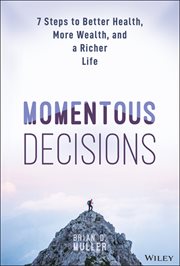 Momentous Decisions : 7 Steps to Better Health, More Wealth, and a Richer Life cover image