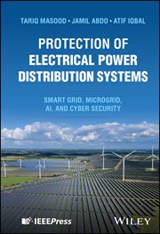Protection of Electrical Power Distribution Systems : Smart Grid, Microgrid, Ai, And Cyber Security cover image