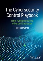 The Cybersecurity Control Playbook : From Fundamentals to Advanced Strategies cover image